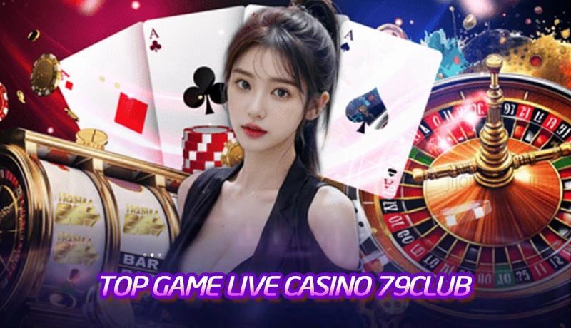 Top 6 trò chơi đánh bài casino đáng thử nhất tại 79Club