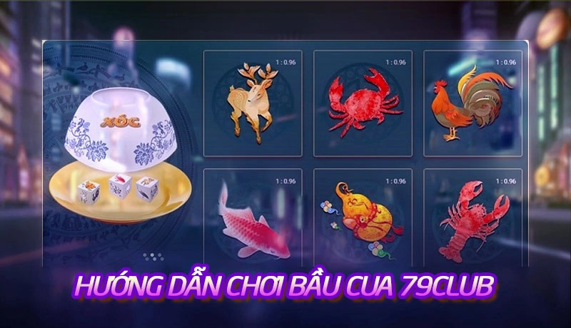 Hướng dẫn chơi bầu cua tôm cá tại cổng game uy tín 79Club