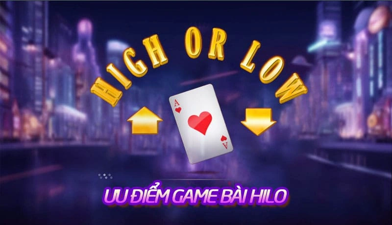 Game bài Hi-lo với những lợi thế vượt trội